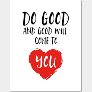 Do Good and Good will come to you Posters and Art